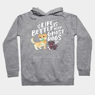 Life's Better with Ghost Dogs Hoodie